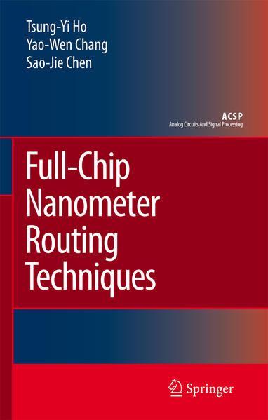 Full-Chip Nanometer Routing Techniques - Ho, Tsung-Yi, Yao-Wen Chang  und Sao-Jie Chen