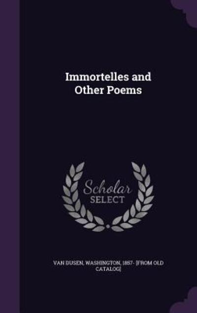 Immortelles and Other Poems - Van Dusen, Washington
