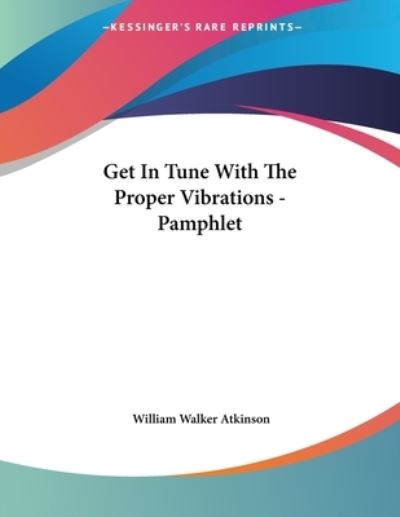 Get in Tune With the Proper Vibrations - Atkinson,  William Walker