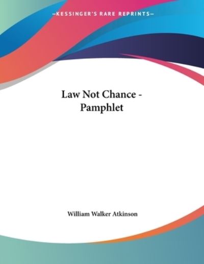 Law Not Chance - Atkinson,  William Walker