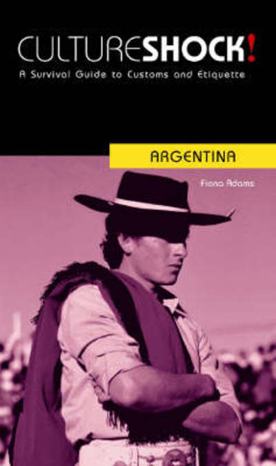 Culture Shock! Argentina: A Survival Guide to Customs and Etiquette (Culture Shock! Guides) - Adams, Fiona