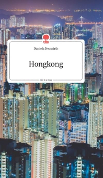 Hongkong. Life is a Story - story.one - Neuwirth, Daniela