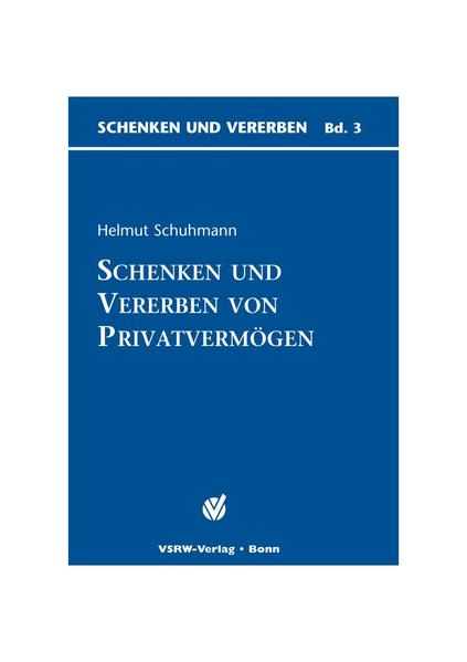 Schenken und Vererben von Privatvermögen - Schuhmann, Helmut