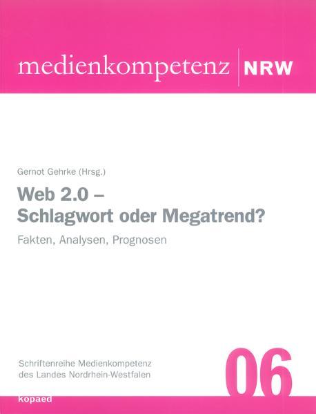 Web 2.0 - Schlagwort oder Megatrend? Fakten, Analysen, Prognosen - Gehrke, Gernot