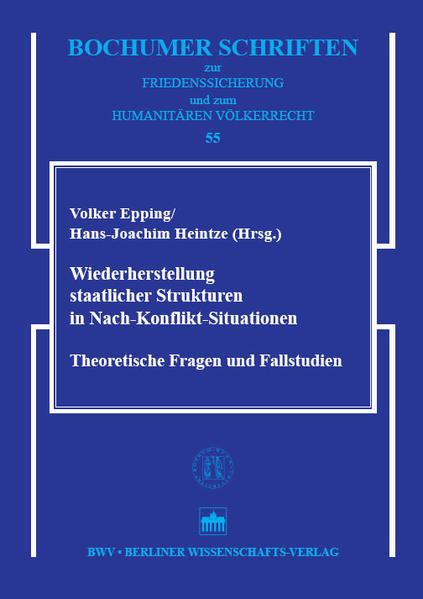 Wiederherstellung staatlicher Strukturen in Nach-Konflikt-Situationen Theoretische Fragen und Fallstudien - Epping, Volker und Hans J Heintze