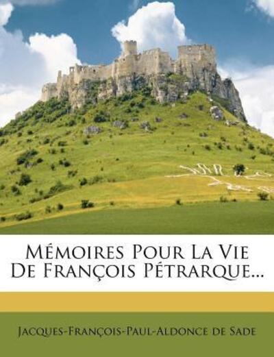 Memoires Pour La Vie de Francois Petrarque... - Sade Jacques-Fran??ois-Paul-Aldonce, de
