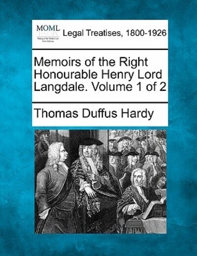 Memoirs of the Right Honourable Henry Lord Langdale. Volume 1 of 2 - Hardy Thomas, Duffus