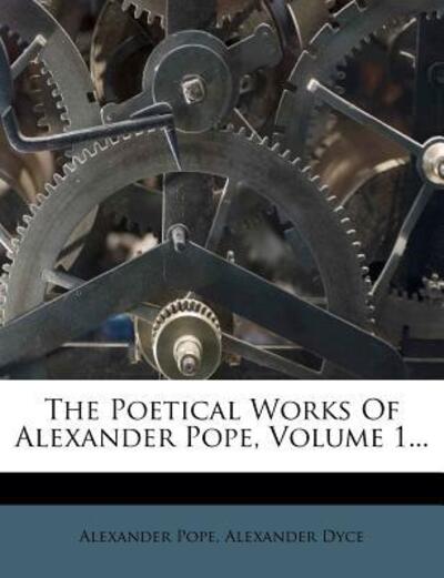 The Poetical Works of Alexander Pope, Volume 1... - Pope, Alexander und Alexander Dyce