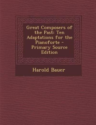 Great Composers of the Past: Ten Adaptations for the Pianoforte - Bauer, Harold