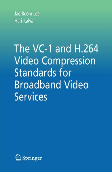 The VC-1 and H.264 Video Compression Standards for Broadband Video Services  2008 - Lee, Jae-Beom und Hari Kalva
