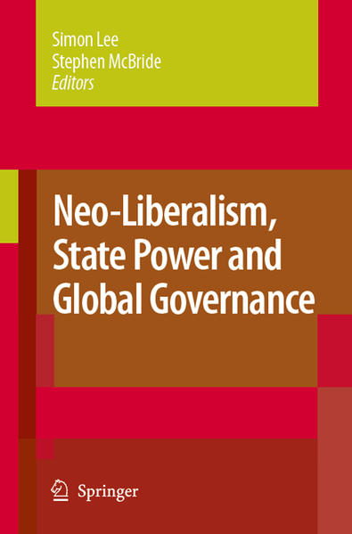 Neo-Liberalism, State Power and Global Governance - Lee, Simon und Stephen McBride
