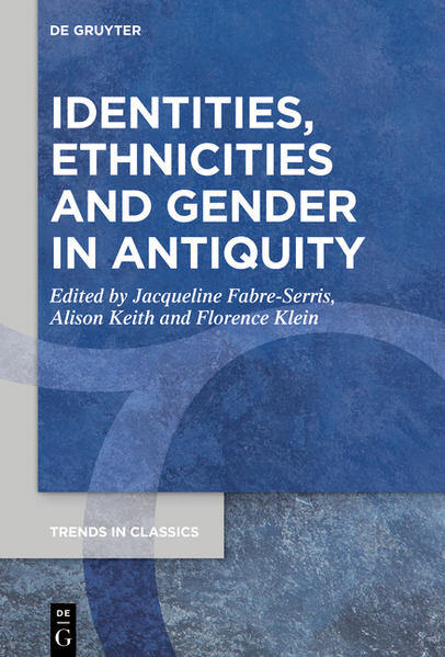 Identities, Ethnicities and Gender in Antiquity - Fabre-Serris, Jacqueline, Alison Keith  und Florence Klein
