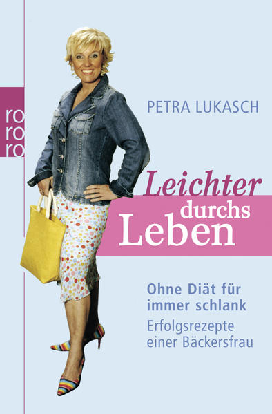 Leichter durchs Leben Ohne Diät für immer schlank: Erfolgsrezepte einer Bäckersfrau - Lukasch, Petra