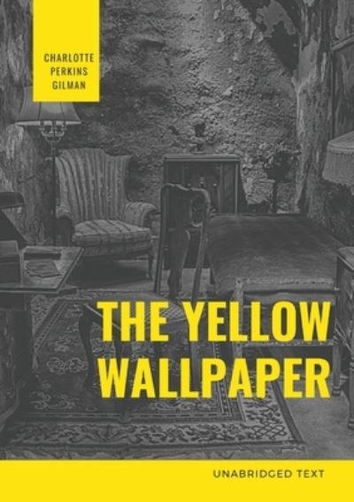 The Yellow Wallpaper: A Psychological fiction by Charlotte Perkins Gilman - Gilman Charlotte, Perkins