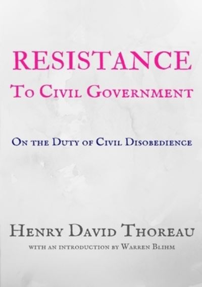 Resistance to Civil Government: On the Duty of Civil Disobedience - Bluhm,  Warren,  Ralph Waldo Emerson  und  Henry David Thoreau