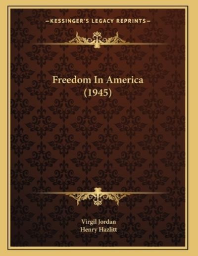 Freedom In America (1945) - Jordan, Virgil und Henry Hazlitt