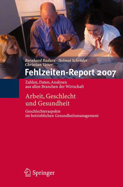 Fehlzeiten-Report 2007 Arbeit, Geschlecht und Gesundheit - Badura, Bernhard, Helmut Schröder  und Christian Vetter