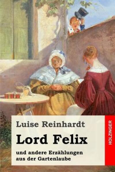 Lord Felix: und andere Erzählungen aus der Gartenlaube - Reinhardt, Luise