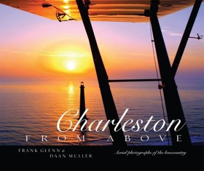 Charleston from Above: Aerial Photographs of the Lowcountry - Glenn, Frank, Daan Muller  und Paul Cheney