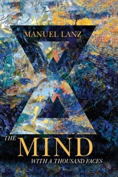 THE MIND WITH A THOUSAND FACES: An Adventure in Self-Empowerment - Lanz,  Manuel