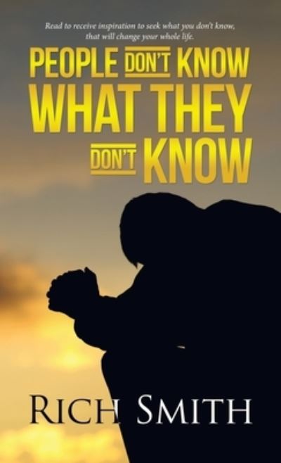 People Don`t Know What They Don`t Know - Smith,  Rich