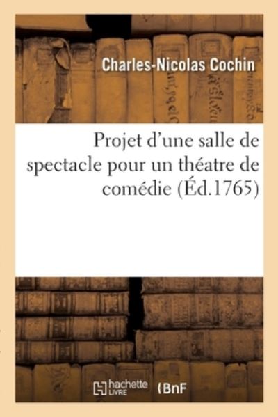 Projet d`Une Salle de Spectacle Pour Un Théatre de Comédie. - Cochin Charles, Nicolas und Martin Marvie