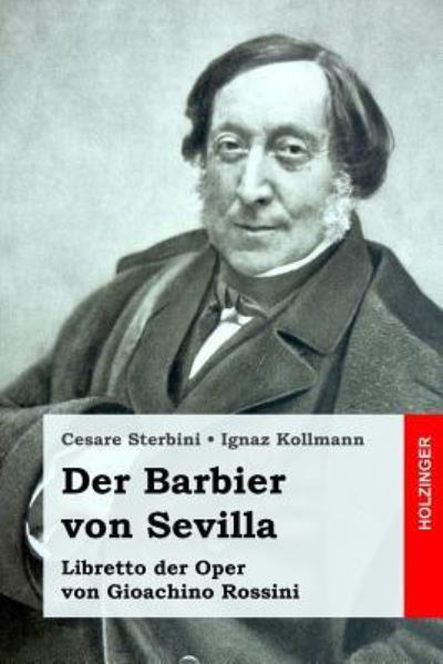 Der Barbier von Sevilla: Libretto der Oper von Gioachino Rossini - Sterbini, Cesare, Ignaz Kollmann  und Gioachino Rossini