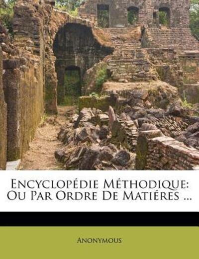 Encyclopédie Méthodique: Ou Par Ordre de Matiéres ... - Anonymous