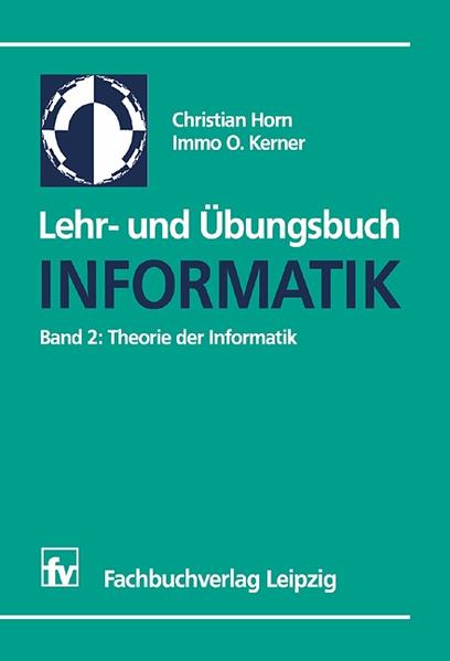 Lehr- und Übungsbuch Informatik Band 2: Theorie der Informatik - Horn, Christian und Immo O. Kerner