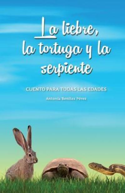 La liebre, la tortuga y la serpiente: Cuento para todas las edades - Cronos, Editorial, Antonia Benitez Perez  und Natalia Nemi