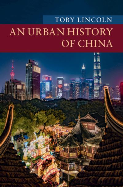 An Urban History of China (New Approaches to Asian History) - Lincoln,  Toby