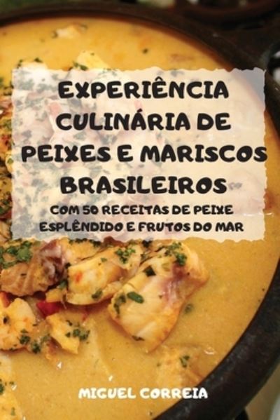 Experiência Culinária de Peixes E Mariscos Brasileiros - Miguel Correia