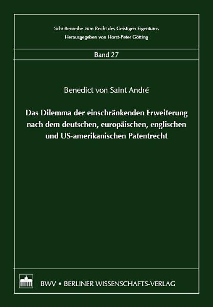 Das Dilemma der einschränkenden Erweiterung nach dem deutschen, europäischen, englischen und US-amerikanischen Patentrecht - Saint Andre, Benedict von