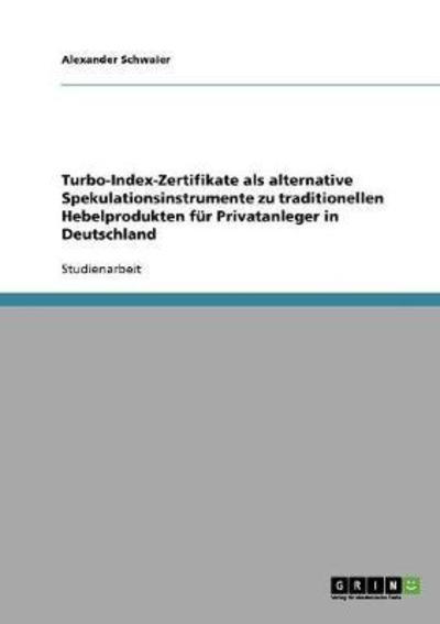 Turbo-Index-Zertifikate als alternative Spekulationsinstrumente zu traditionellen Hebelprodukten für Privatanleger in Deutschland - Schwaier, Alexander
