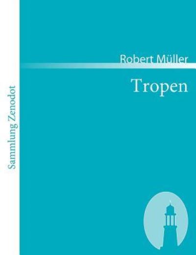 Tropen Der Mythos der Reise. Urkunden eines deutschen Ingenieurs - Müller, Robert