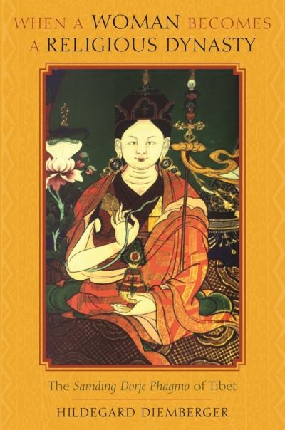 Diemberger, H: When a Woman Becomes a Religious Dynasty - Th: The Samding Dorje Phagmo of Tibet - Diemberger, Hildegard und Marilyn Strathern
