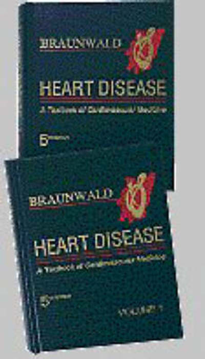 Heart Disease: A Textbook of Cardiovascular Medicine - Braunwald, Eugene