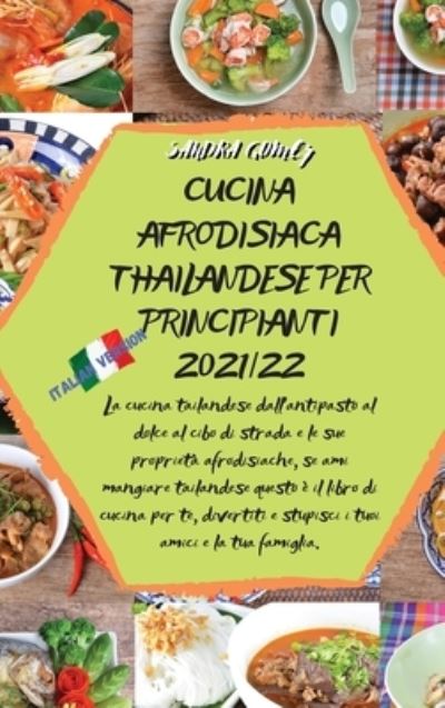 Cucina Afrodisiaca Thailandese Per Principianti 2021/22: La cucina tailandese dall`antipasto al dolce al cibo di strada e le sue proprietà ... te, divertiti e stupisci i tuoi amici e la - Sandra Gomez