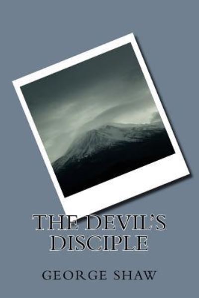 The Devil`s Disciple - Shaw George, Bernard