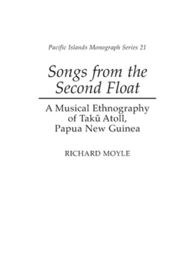 Songs from the Second Float: A Musical Ethnography of Taku Atoll, Papua New Guinea (Pacific Islands Monograph Series, Band 21) - Moyle, Richard