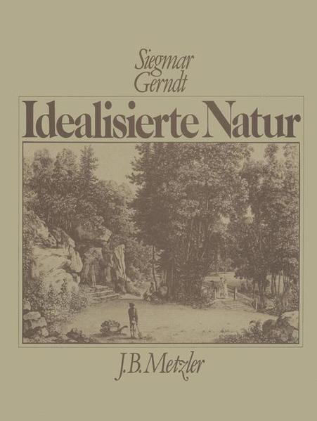 Idealisierte Natur Die literarische Kontroverse um den Landschaftsgarten des 18. und frühen 19. Jahrhunderts in Deutschland - Gerndt, Siegmar