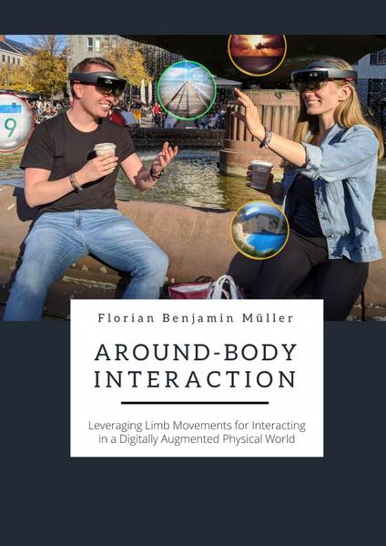 Around-Body Interaction Leveraging Limb Movements for Interacting in a Digitally Augmented Physical World - Müller, Florian Benjamin