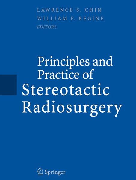 Principles and Practice of Stereotactic Radiosurgery  2008 - Chin, Lawrence S. und William F. Regine