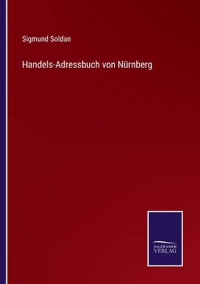 Handels-Adressbuch von Nürnberg - Soldan,  Sigmund