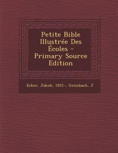 Petite Bible Illustree Des Ecoles - Primary Source Edition - 1851- Ecker, Jakob und Griesbach J