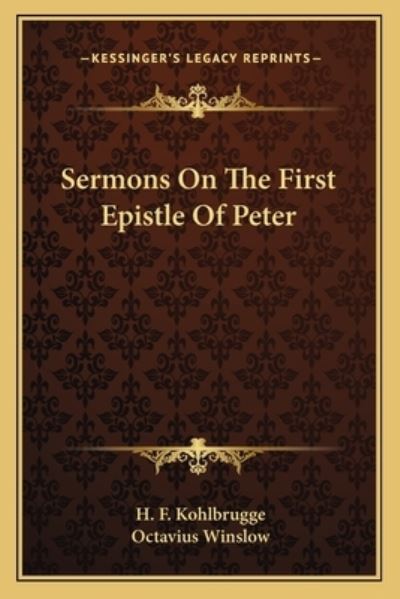 Sermons on the First Epistle of Peter - Kohlbrugge H, F und Octavius Winslow