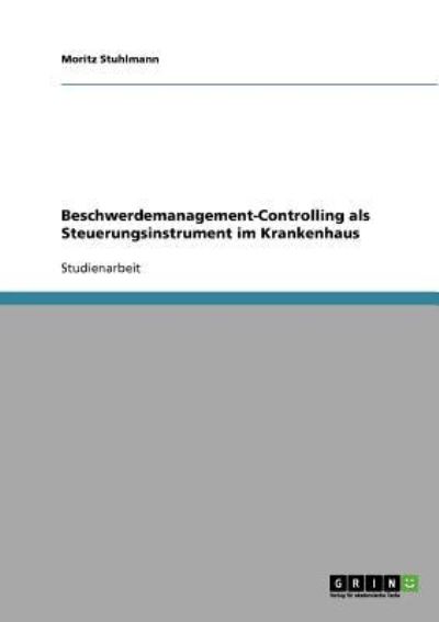 Beschwerdemanagement-Controlling als Steuerungsinstrument im Krankenhaus - Stuhlmann, Moritz