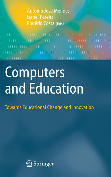 Computers and Education: Towards Educational Change and Innovation - Mendes, Antonio Jose, Isabel Pereira  und Rogerio Costa