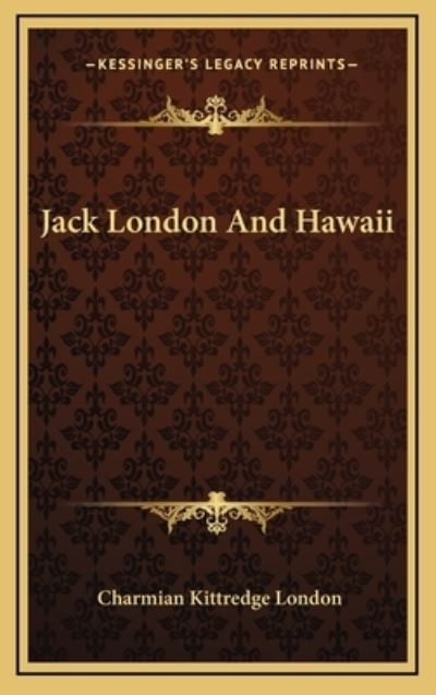 Jack London And Hawaii - London Charmian, Kittredge