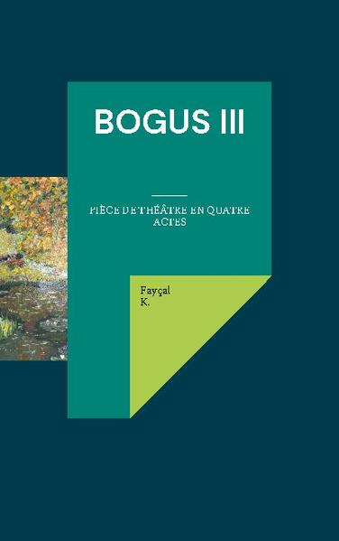 Bogus III Pièce de théâtre en quatre actes - K., Faycal
